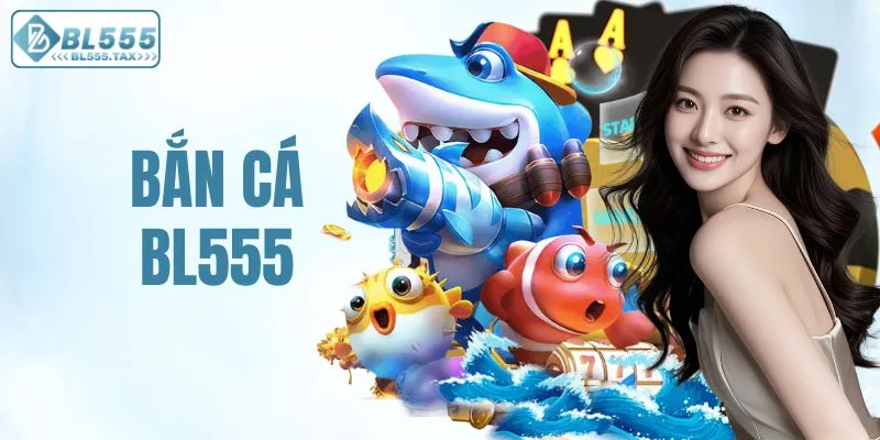 Bắn cá BL555