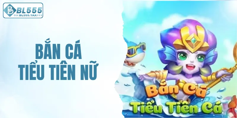 Bắn cá tiểu tiên nữ