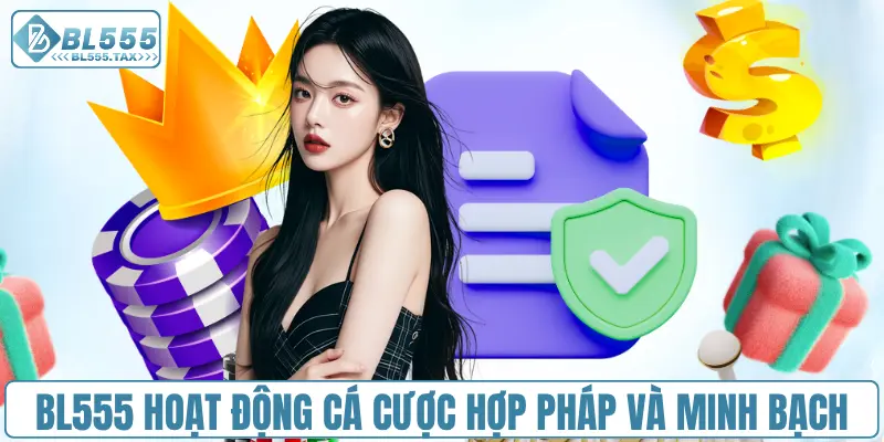BL555 hoạt động cá cược hợp pháp và minh bạch