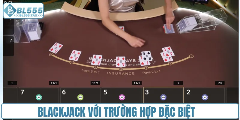Blackjack với trường hợp đặc biệt