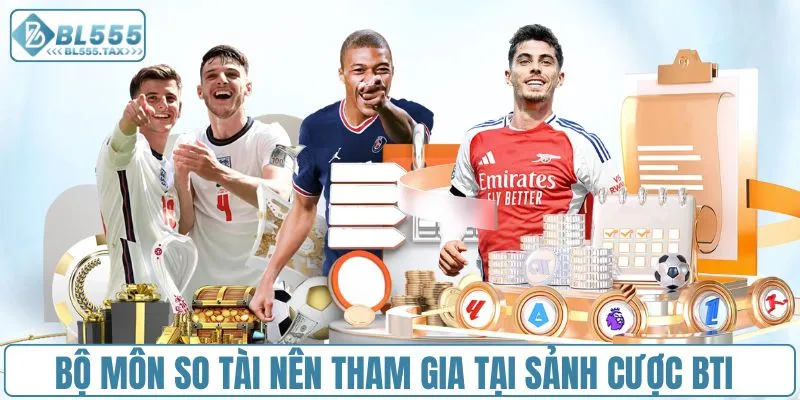Bộ môn so tài nên tham gia tại sảnh cược BTI