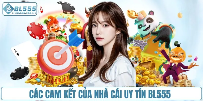 Các cam kết của nhà cái uy tín BL555