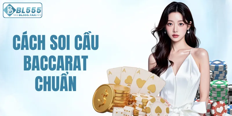 Cách soi cầu Baccarat chuẩn