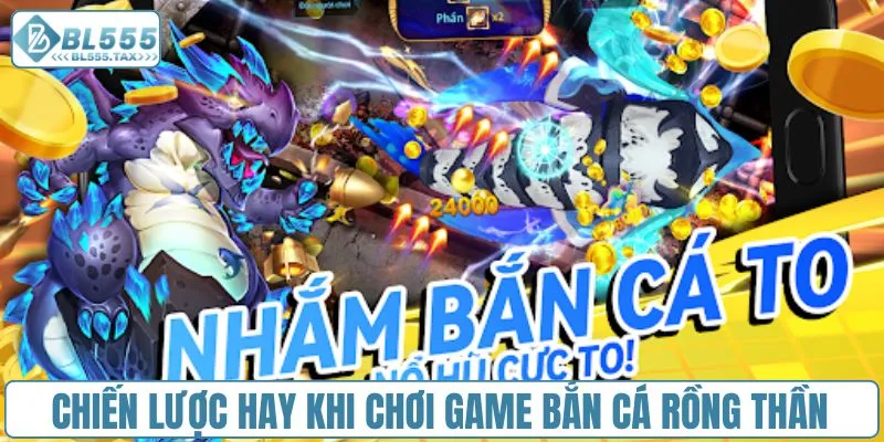 Chiến lược hay khi chơi game bắn cá rồng thần