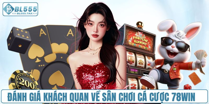 Đánh giá khách quan về sân chơi cá cược 78Win