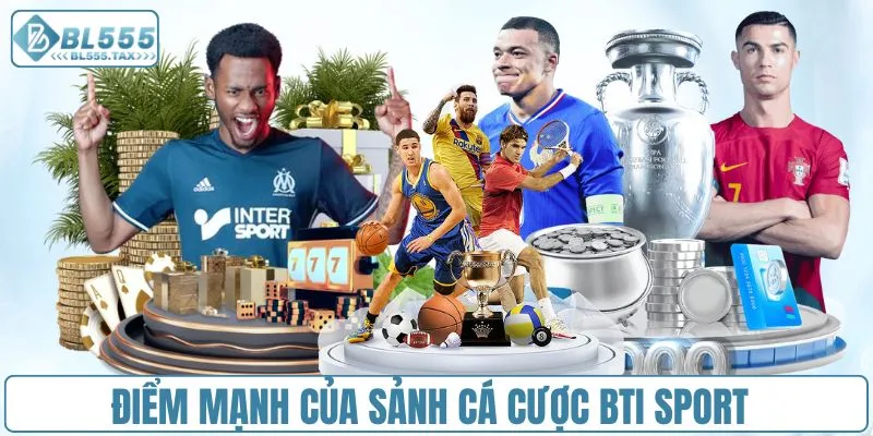 Điểm mạnh của sảnh cá cược BTI Sport