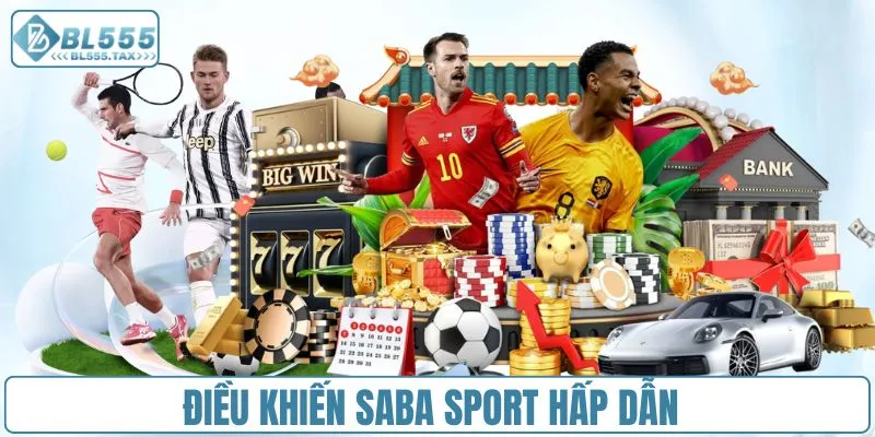 Điều khiến Saba Sport hấp dẫn