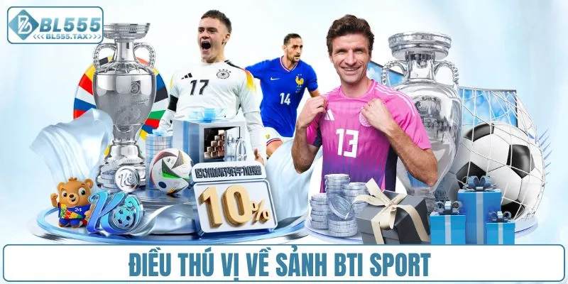 Điều thú vị về sảnh BTI Sport