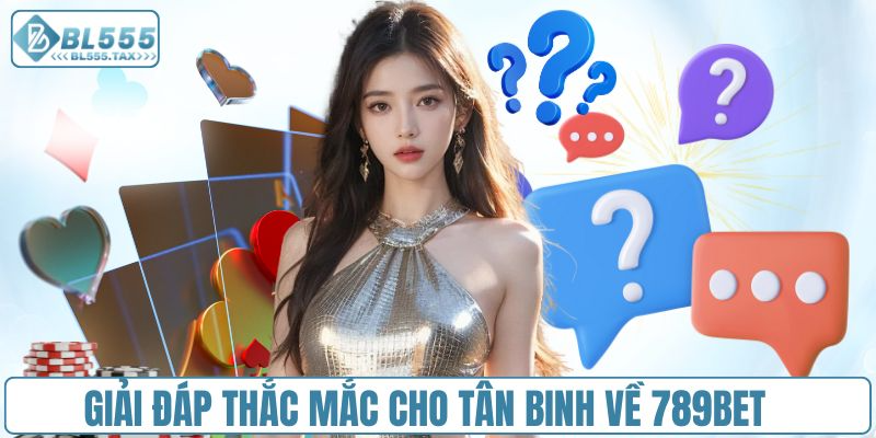 Giải thích chi tiết các thắc mắc về thương hiệu 789bet