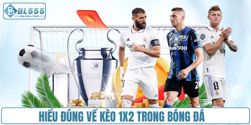 Khái niệm chuẩn nhất về kèo 1x2 trong bóng đá