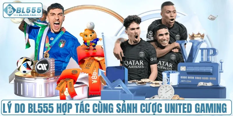 Lý do BL555 hợp tác cùng sảnh cược United Gaming