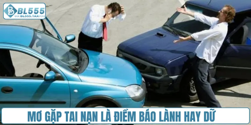 Mơ gặp tai nạn là điềm báo lành hay dữ