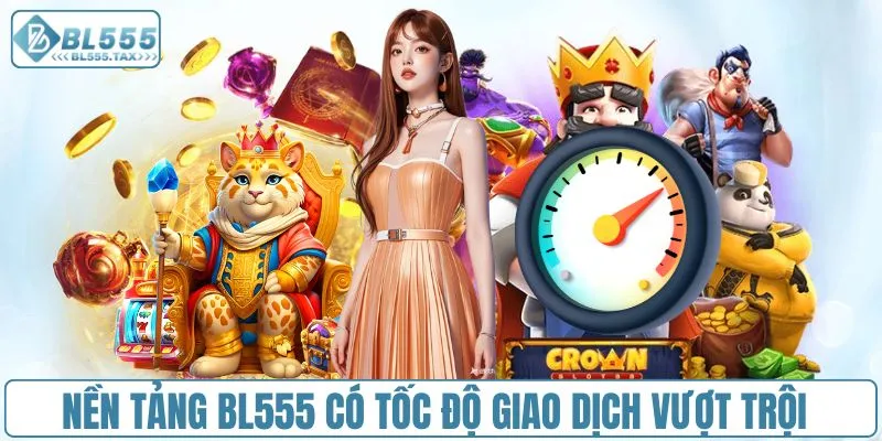 Nền tảng BL555 có tốc độ giao dịch vượt trội