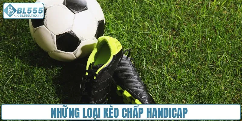 Những loại kèo chấp Handicap