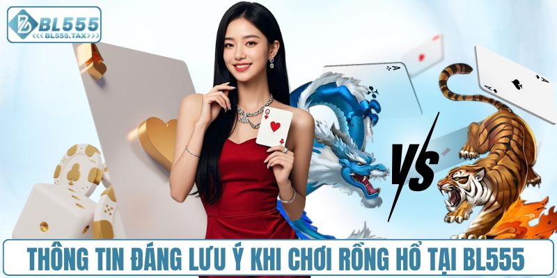 Những thông tin đáng lưu ý khi chơi rồng hổ tại BL555