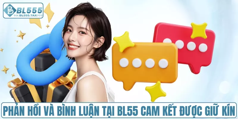 Phản hồi và bình luận tại BL55 cam kết được giữ kín