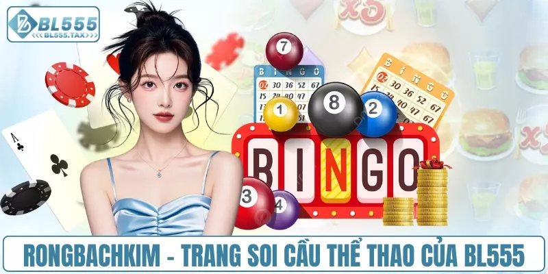 Rongbachkim - Trang soi cầu thể thao của BL555