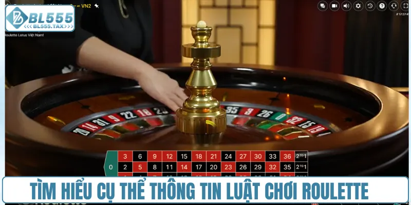 Tìm hiểu cụ thể thông tin luật chơi Roulette