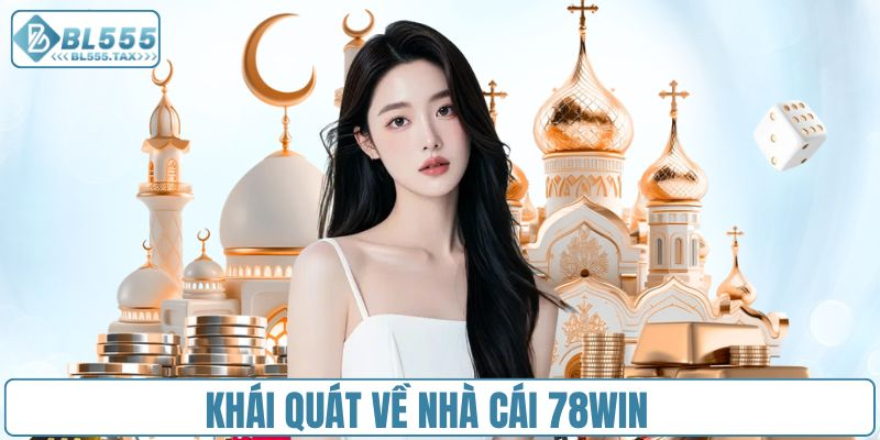 Tổng quan thông tin về thương hiệu hàng đầu 78Win