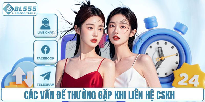 Trường hợp nên chủ động liên hệ với nhân viên CSKH