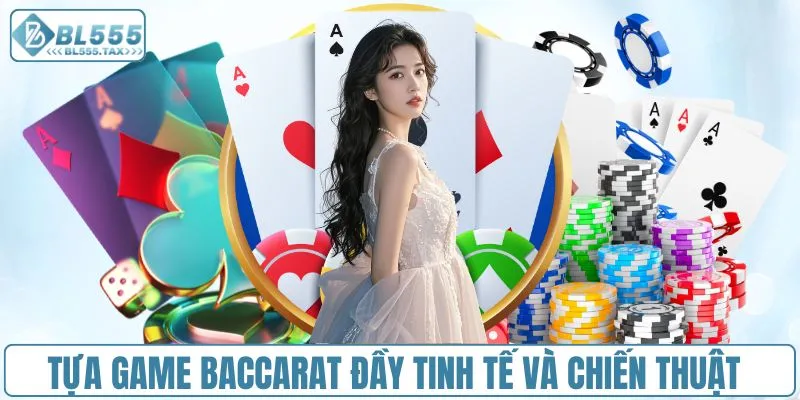 Tựa game baccarat đầy tinh tế và chiến thuật