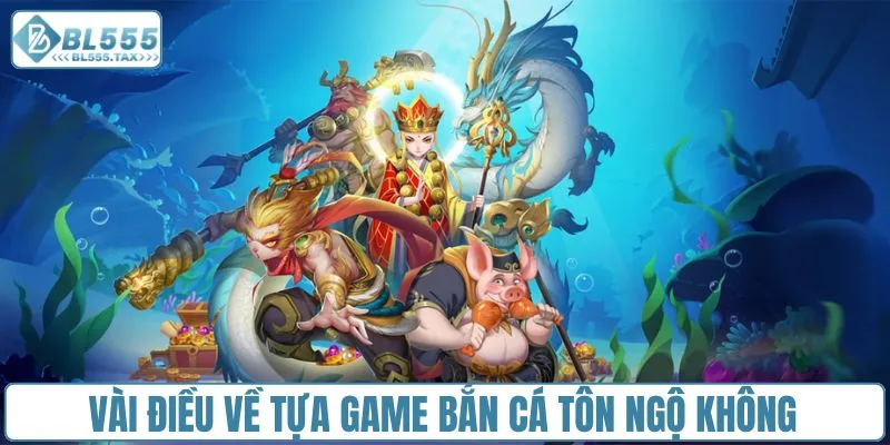 Vài điều về tựa game bắn cá tôn ngộ không