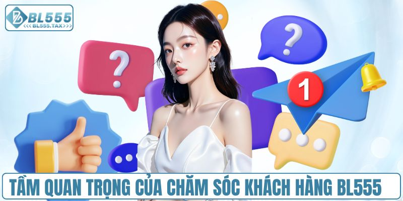 Vai trò trọng tâm của dịch vụ chăm sóc khách hàng BL555