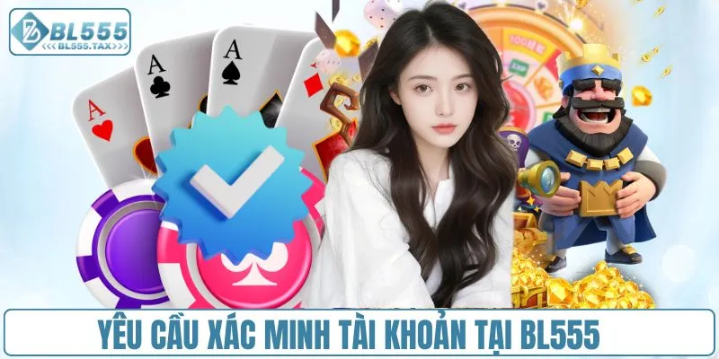 Yêu cầu xác minh tài khoản tại BL555